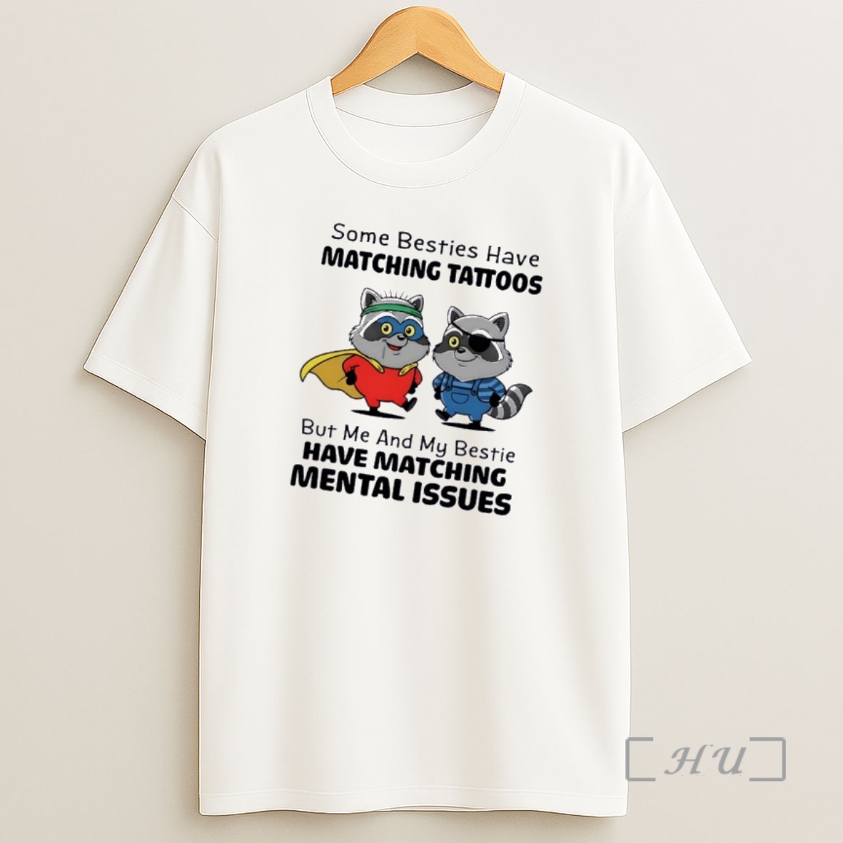 Officials Raccoon Some Besties Have Matching Tattoos But Me And My Bestie Have Matching Mental Issues Shirt Sweatshirt Tee