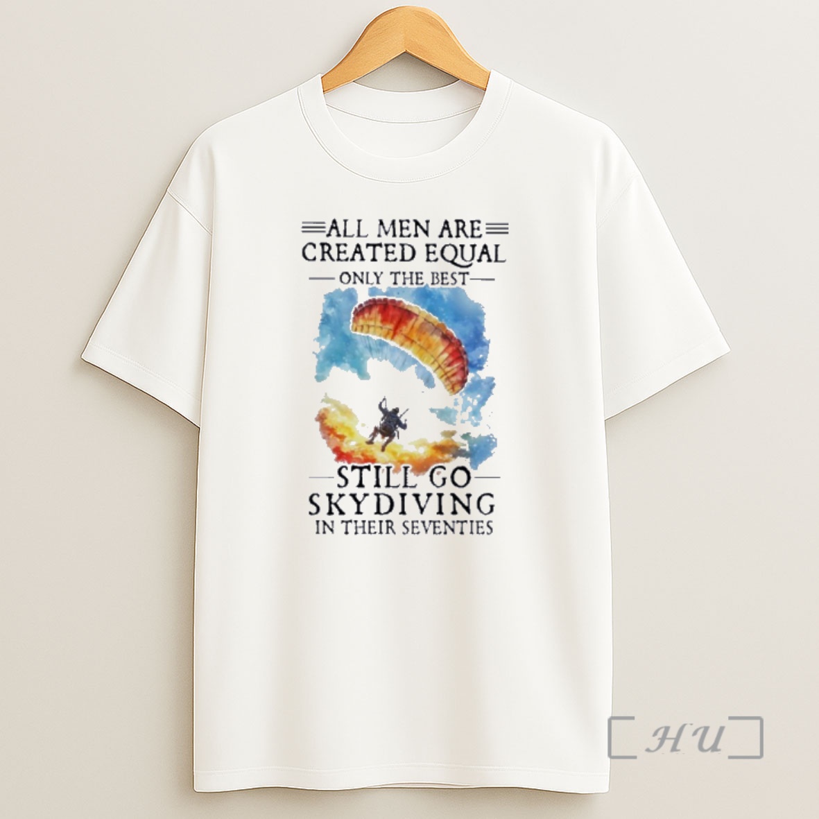 Officials Retro All Men Are Created Equal Only The Best Still Go Skydiving In Their Seventies Shirt Sweatshirt Tee