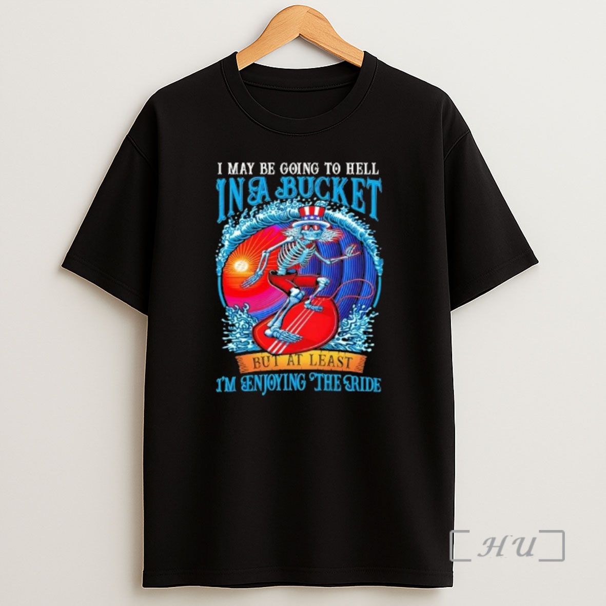 Officials Skeleton Sea Ski I May Be Going To Hell Ina Bucket But At Least Im Enjoying The Ride Shirt Sweatshirt Tee