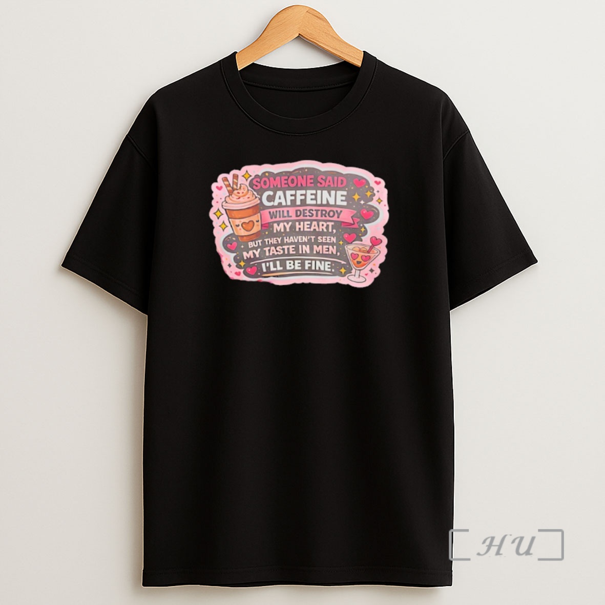 Officials Some Said Caffeine Will Destroy My Heart But They Havent Seen My Taste In Men Ill Be Fine Shirt Sweatshirt Tee