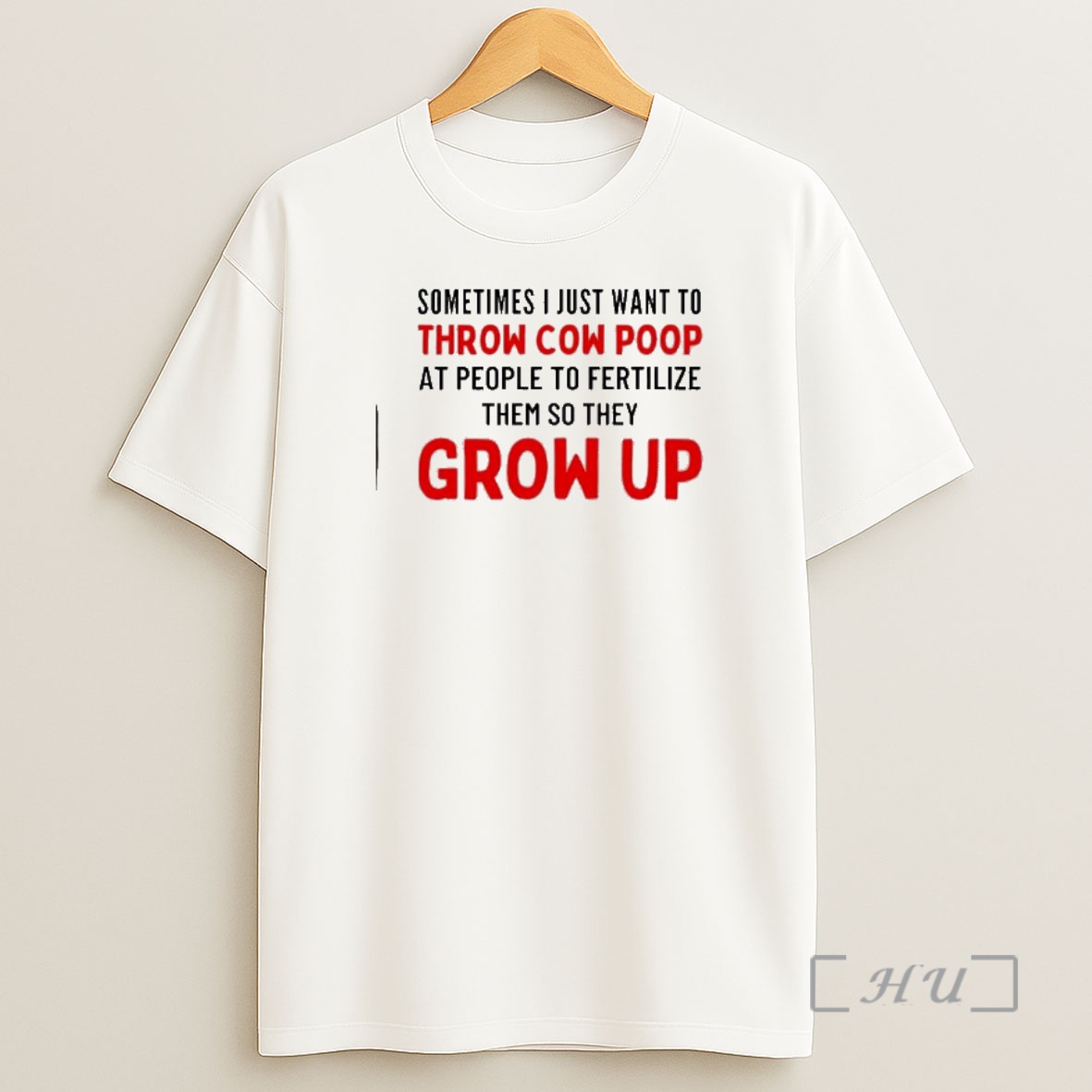 Officials Sometimes I Just Want To Throw Cow Poop Grow Up Shirt Sweatshirt Tee