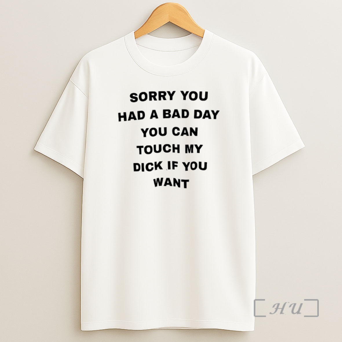 Officials Sorry You Had A Bad Day You Can Touch My Dick If You Want Phrase Shirt Sweatshirt Tee