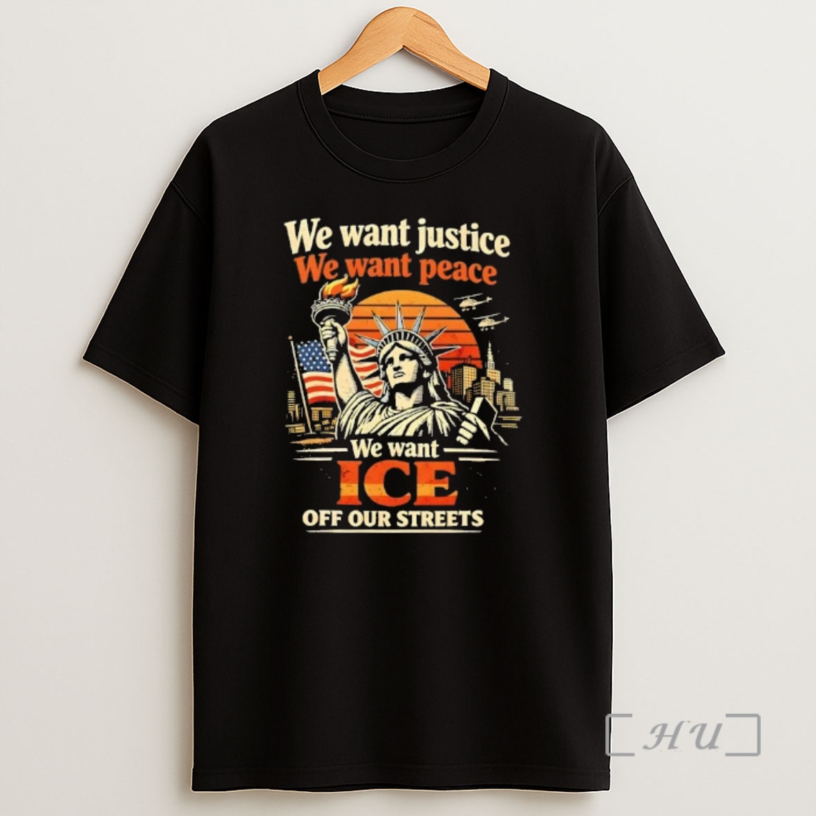 Officials Statue Of Liberty We Want Justice We Want Peace We Want Ice Off Our Streets Shirt Sweatshirt Tee
