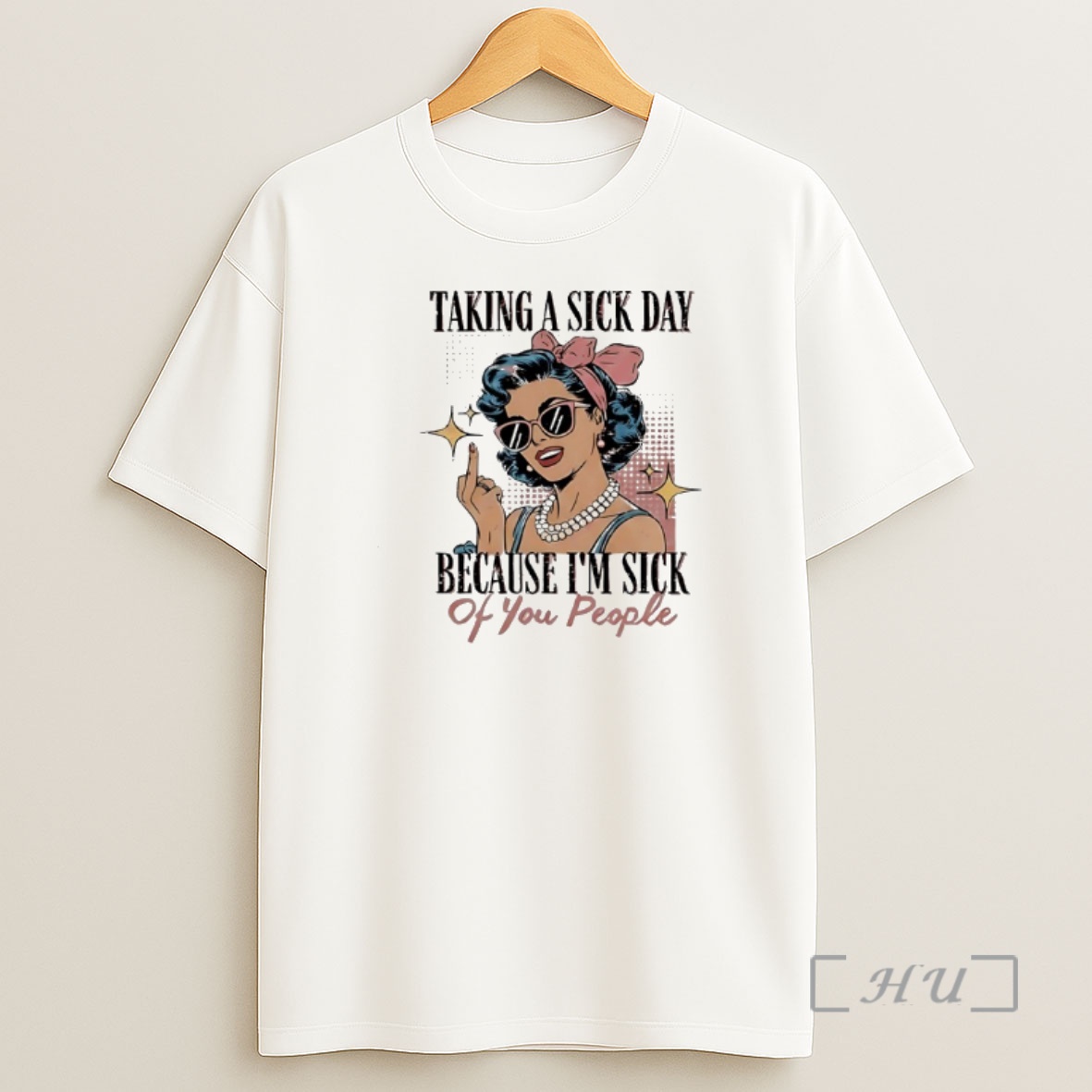 Officials Taking A Sick Day Because Im Sick Of You People Woman Graphic Shirt Sweatshirt Tee