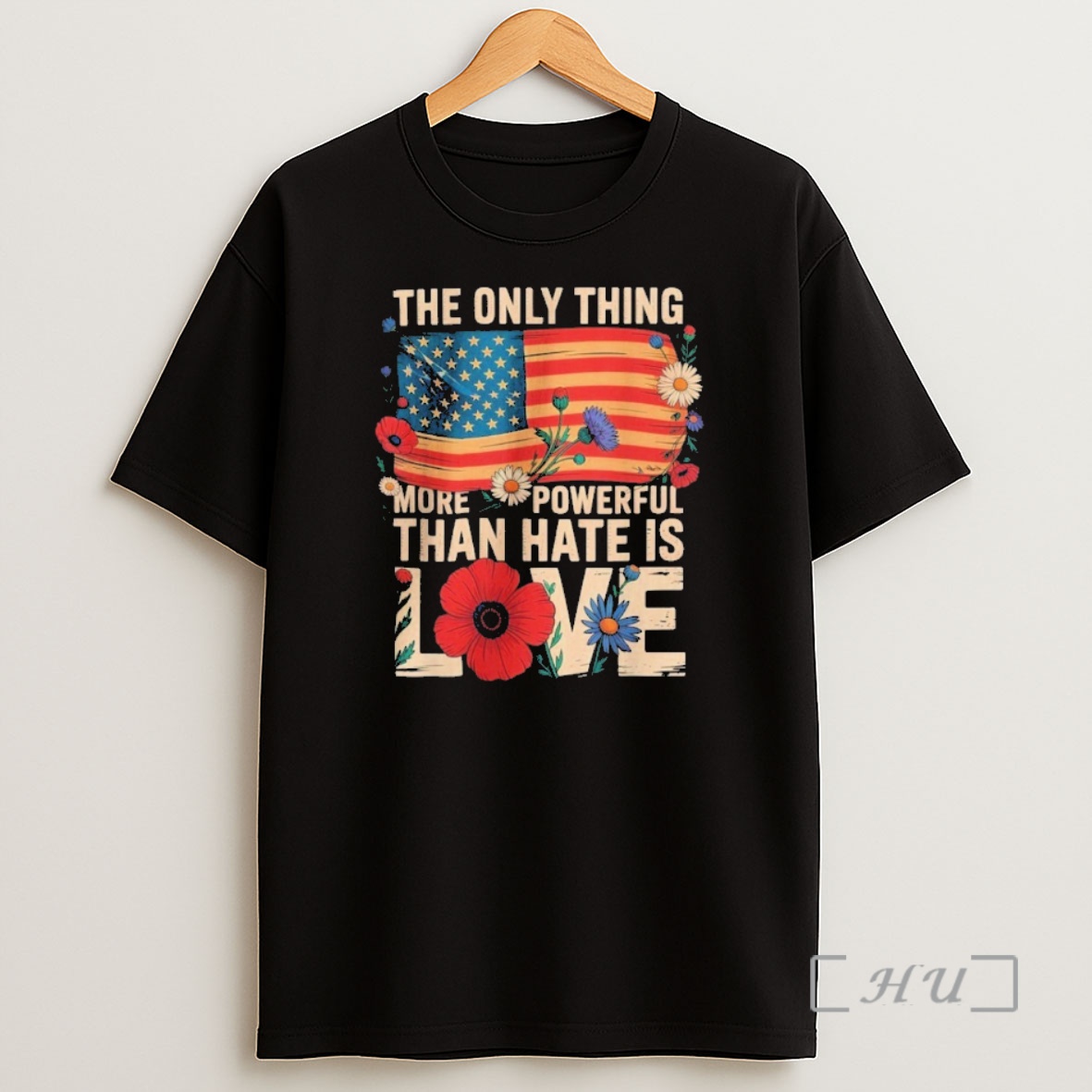 Officials The Only Thing More Powerful Than Hate Is Love Patriotic American Flag Floral Shirt Sweatshirt Tee