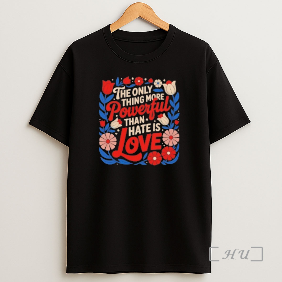 Officials The Only Thing More Powerful Than Hate Is Love Floral Shirt Sweatshirt Tee