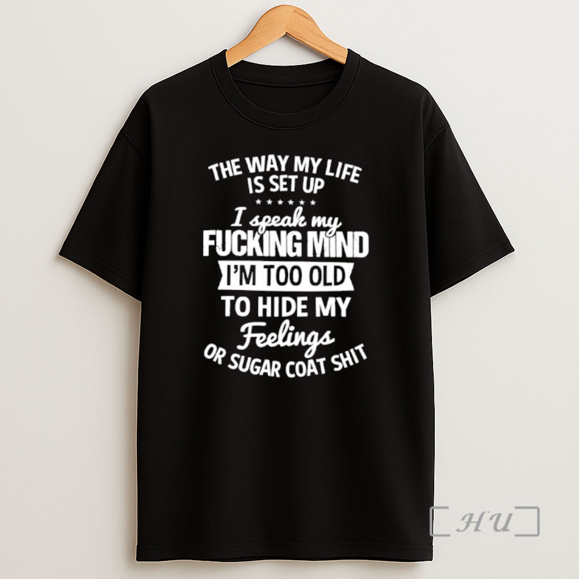 Officials The Way My Life Is Set Up I Speak My Fucking Mind Im Too Old To Hide My Feelings Or Sugar Coat Shit Shirt Sweatshirt Tee