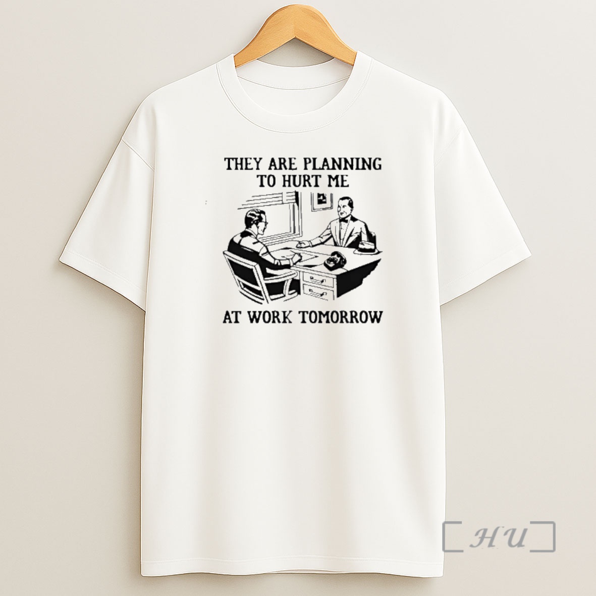 Officials They Are Planning To Hurt Me At Work Tomorrow Shirt Sweatshirt Tee