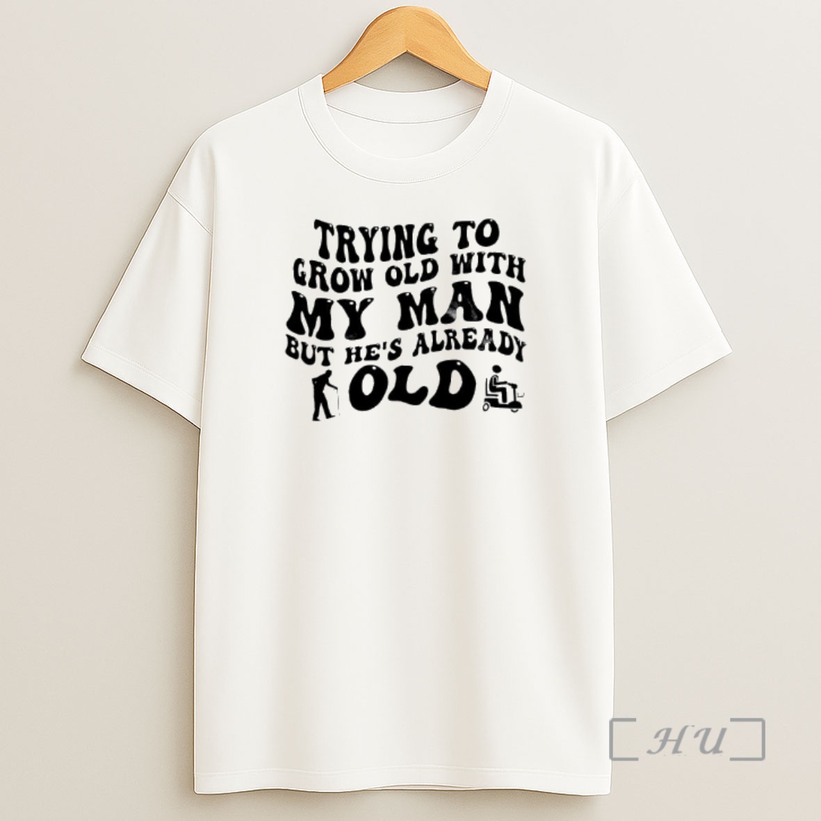 Officials Trying To Grow Old With My Man But Hes Already Old Text Shirt Sweatshirt Tee