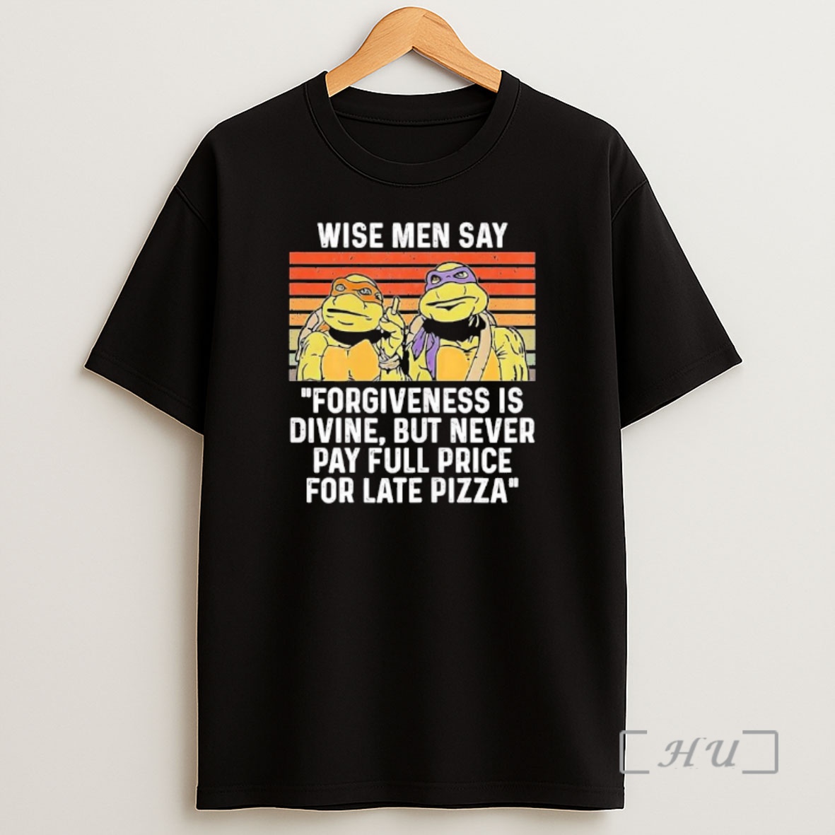 Officials Turtles Wise Men Say Forgiveness Is Divine But Never Pay Full Price For Late Pizza Shirt Sweatshirt Tee