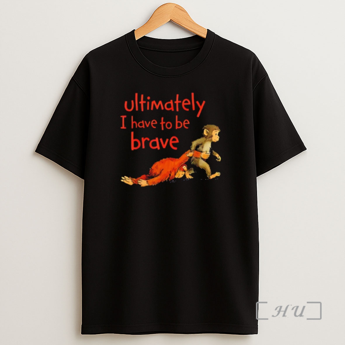 Officials Ultimately I Have To Be Brave Viral Monkey Character Shirt Sweatshirt Tee