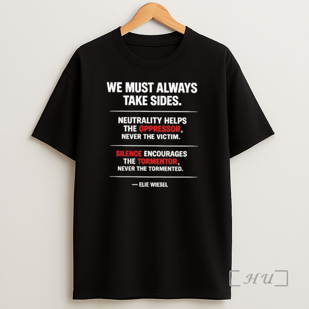 Officials We Must Always Take Sides Neutrality Helps The Oppressor Never The Victim Elie Wiesel Shirt Sweatshirt Tee
