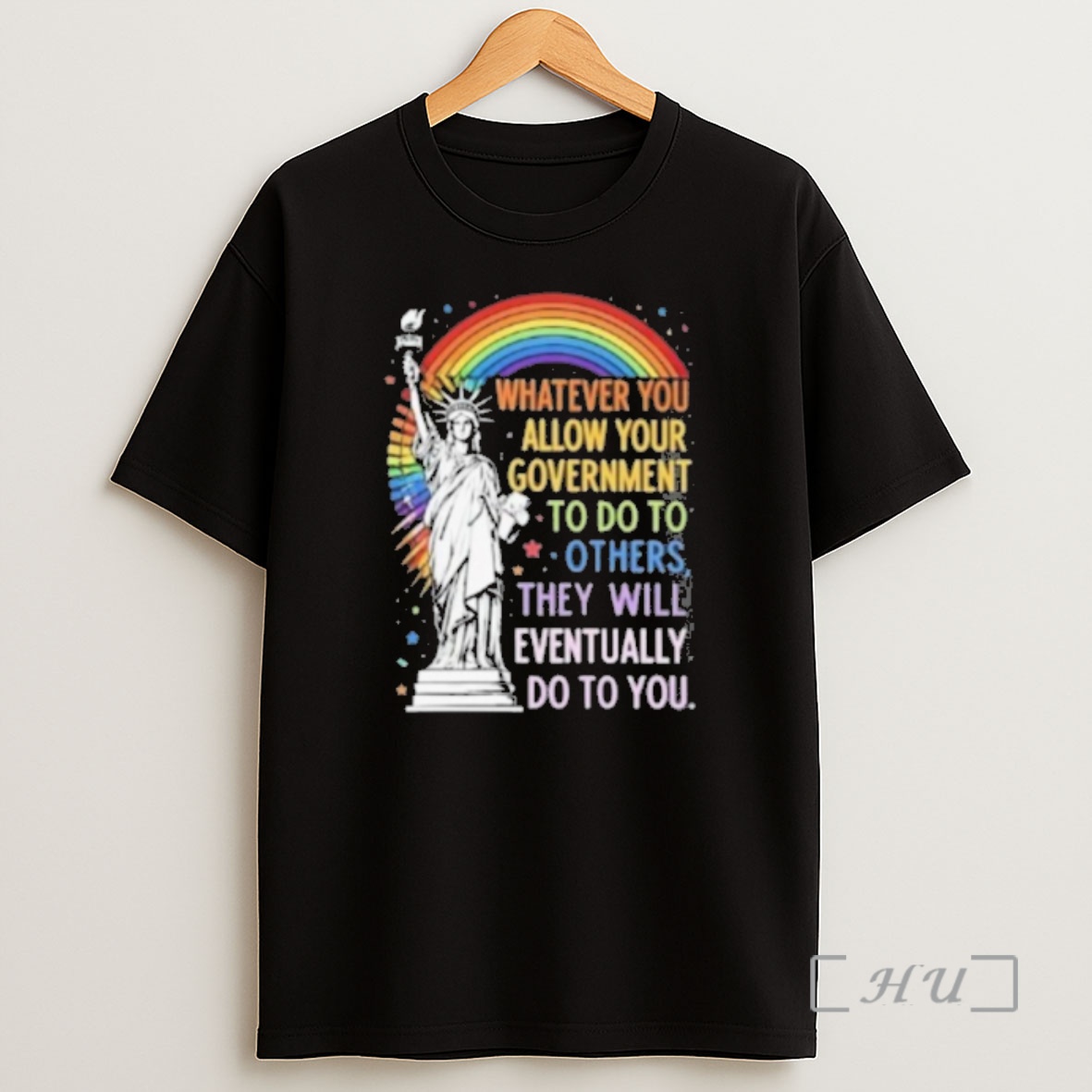 Officials Whatever You Allow Your Government To Do To Others They Will Eventually Do To You Rainbow Shirt Sweatshirt Tee