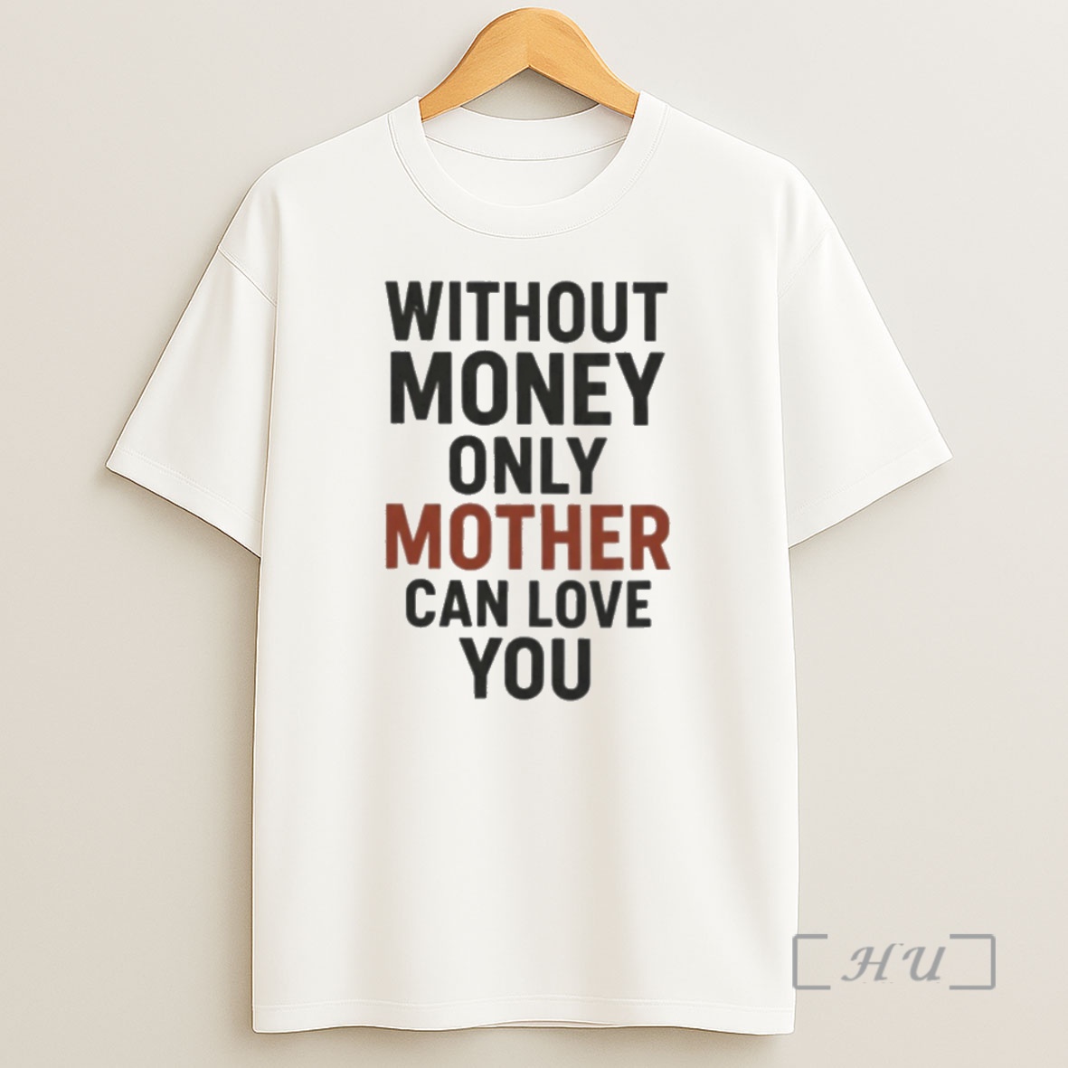 Officials Without Money Only Mother Can Love You Shirt Sweatshirt Tee