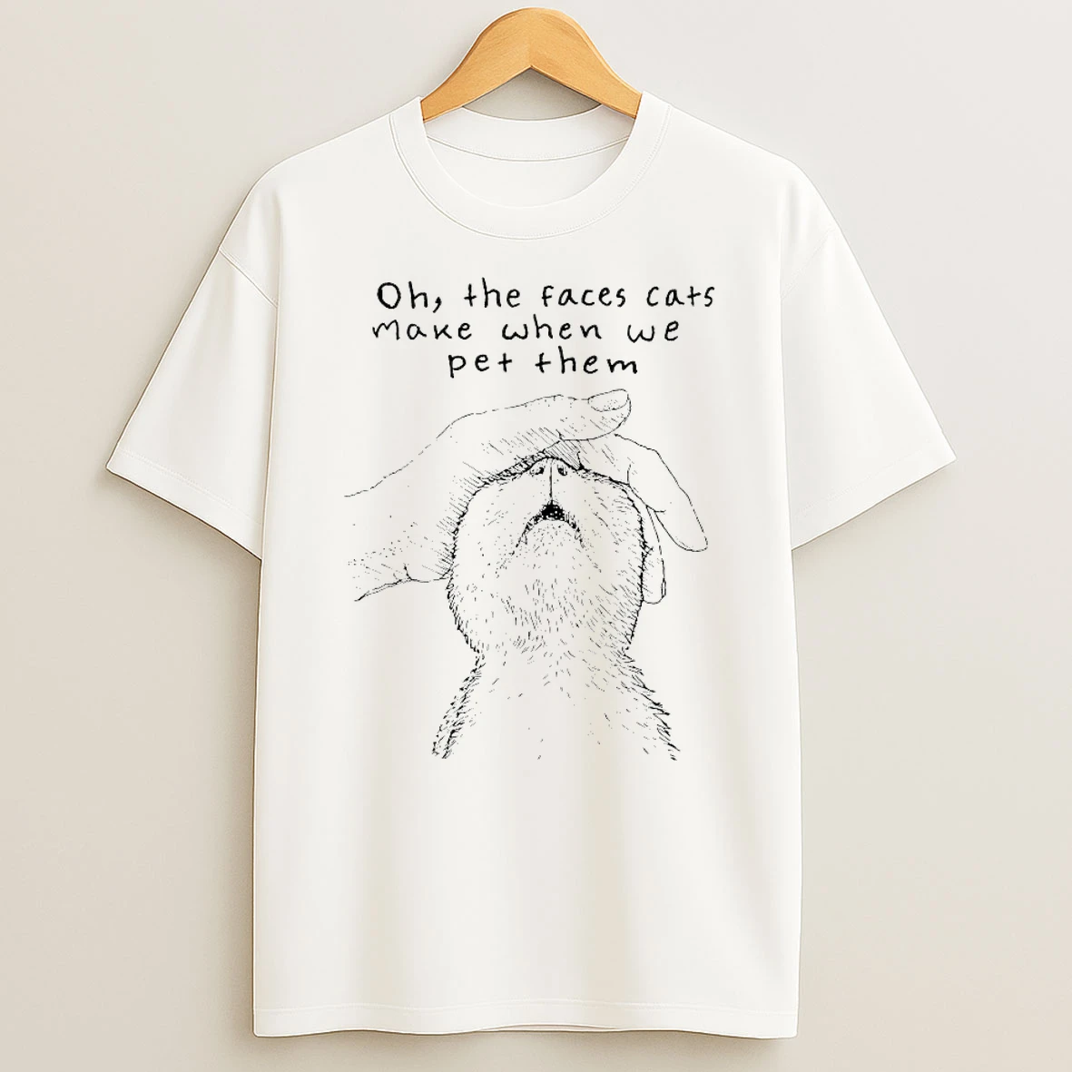 Oh The Faces Cats Make When We Pet Them Shirts