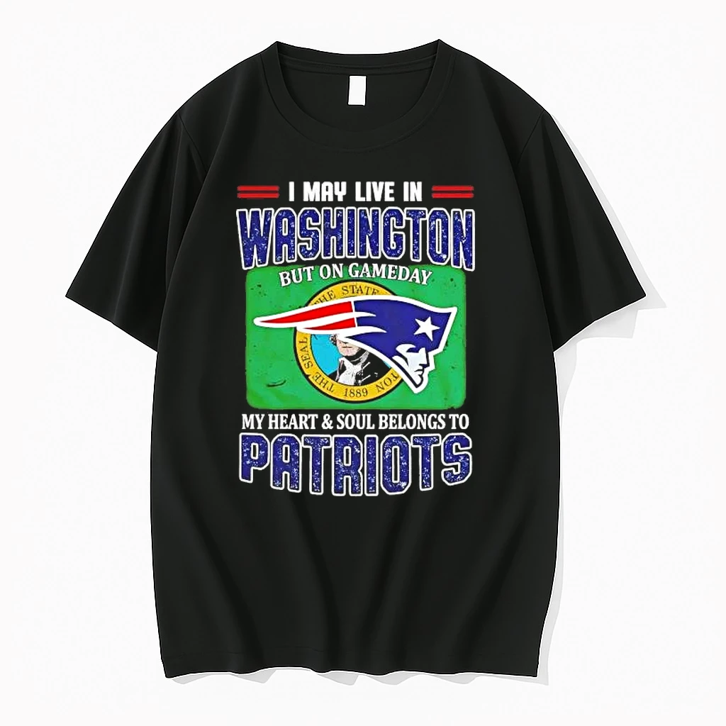 On Gameday My Heart And Soul Belongs To Patriots I May Live In Washington Shirts