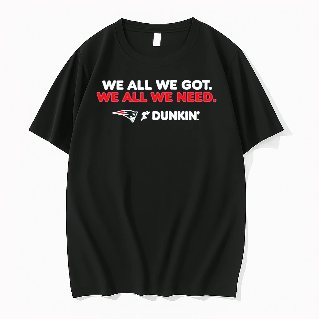 Patriots We All We Got Dunkin 2026 Shirts