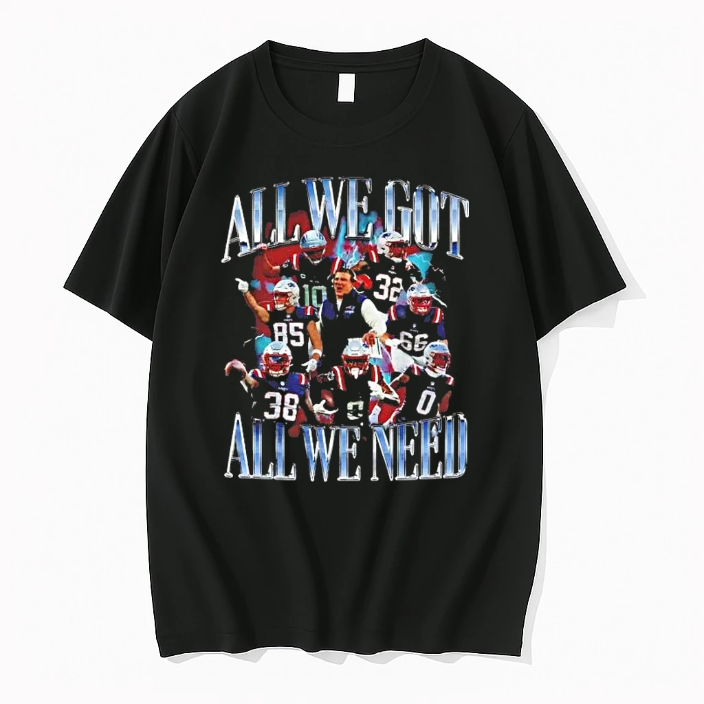 Patriots Team Players All We Got All We Need Shirts