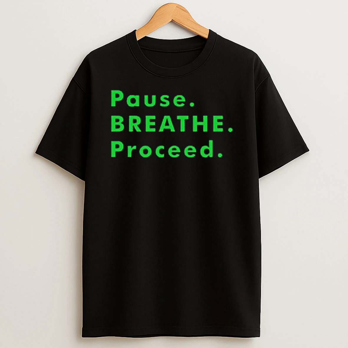 Pause Breathe Proceed Shirts