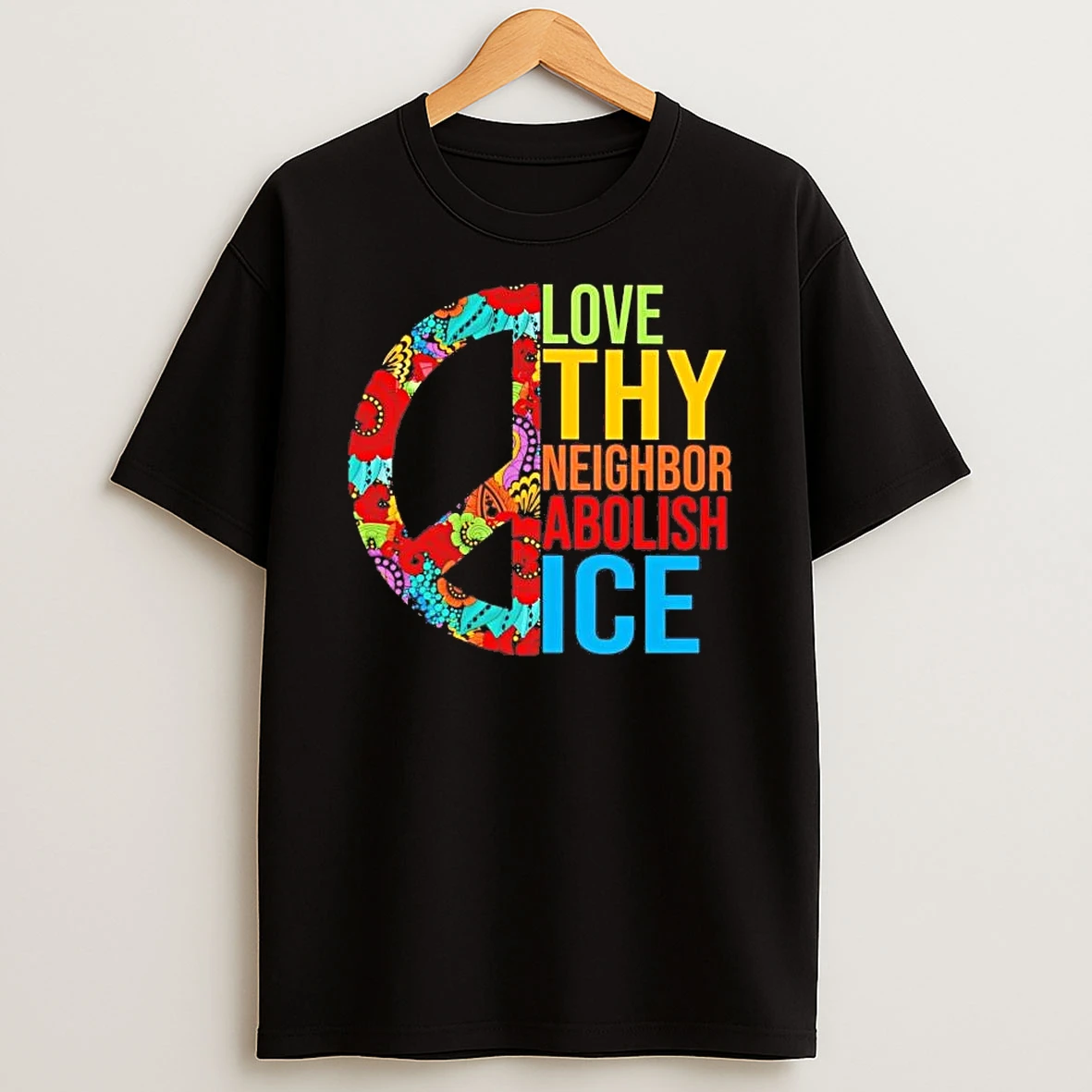 Peace Love Thy Neighbor Abolish Ice Shirts