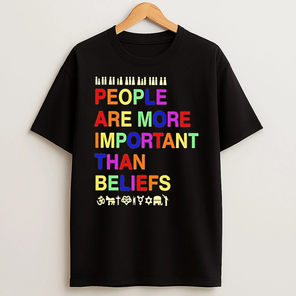 People Are More Important Than Beliefs Tee Shirts
