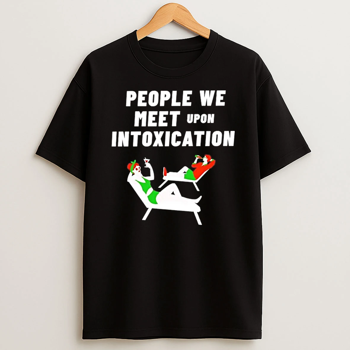 People We Meet Upon Intoxication Shirts