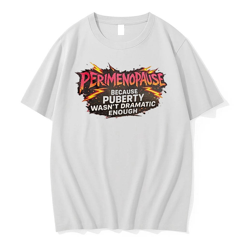 Perimenopause Because Puberty Wasnt Dramatic Enough Shirts
