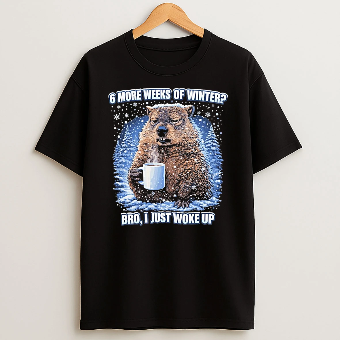 Phil Groundhog 6 More Weeks Of Winter Bro I Just Woke Up Shirts