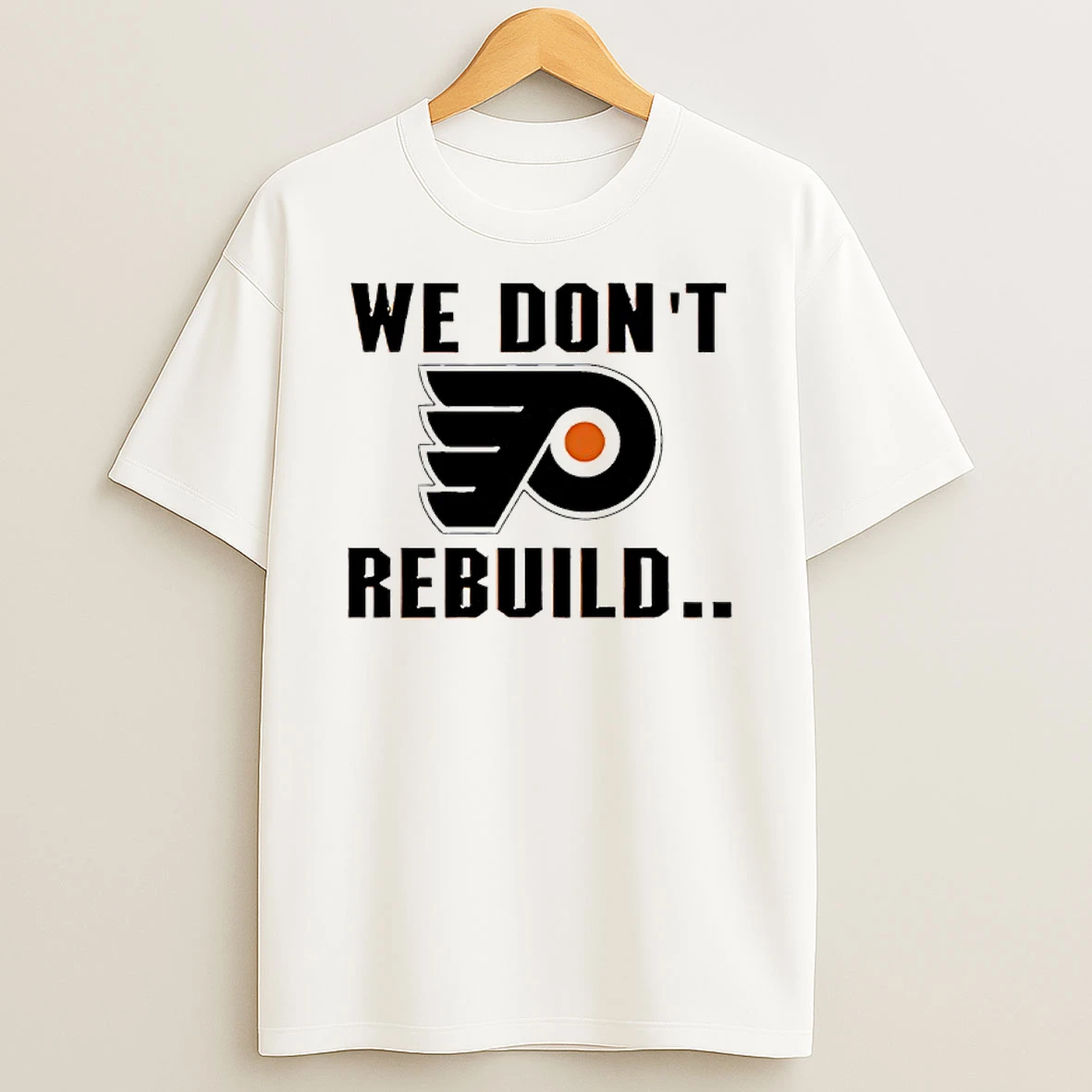 Philadelphia Flyers We Dont Rebuild Logo Shirts