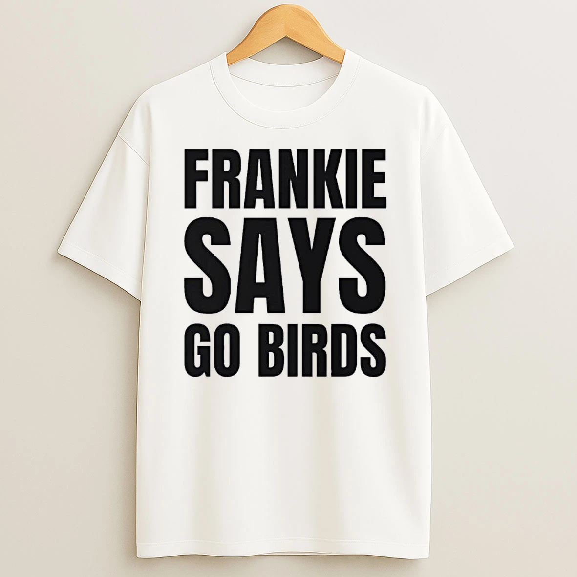 Philadelphia Frankie Says Go Birds Shirts