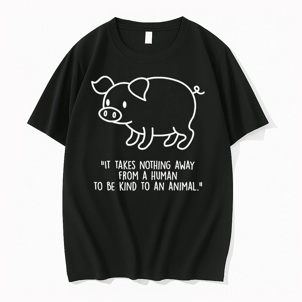 Pig It Takes Nothing Away From A Human To Be Kind To An Animal Shirts
