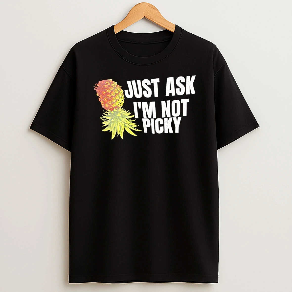 Pineapple Just Ask Im Not Picky Shirts