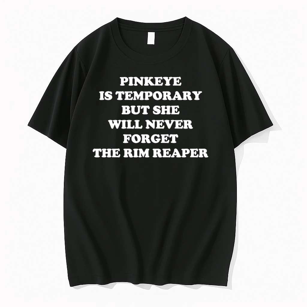 Pinkeye Is Temporary But She Will Never Forget The Rim Reaper Shirts