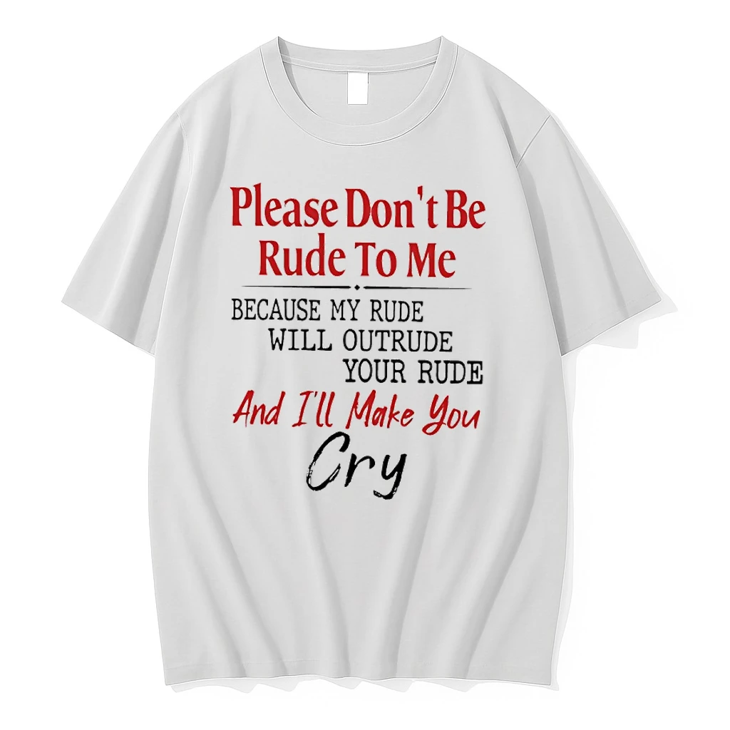 Please Dont Be Rude To Me Because My Rude Will Outrude Your Rude Shirts
