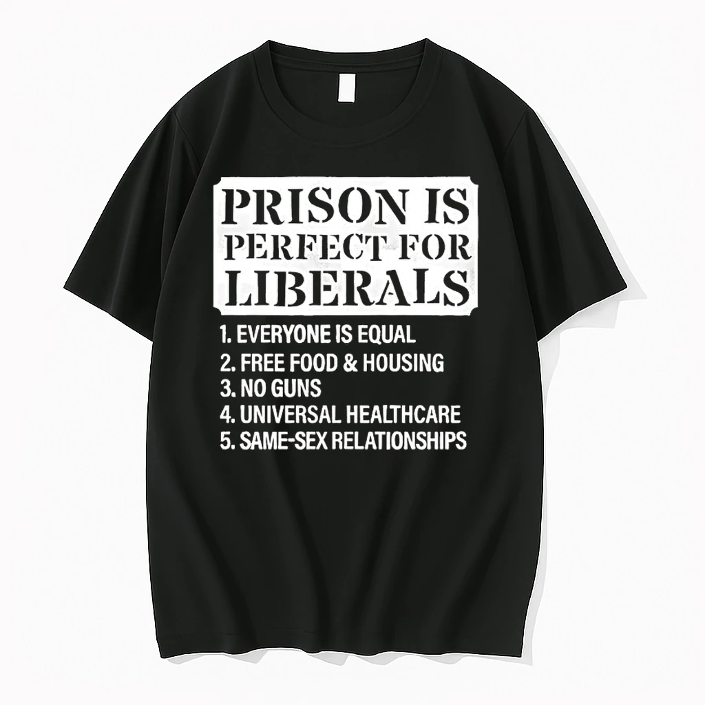 Prison Is Perfect For Liberals Everyone Is Equal Free Food And Housing No Guns Shirts