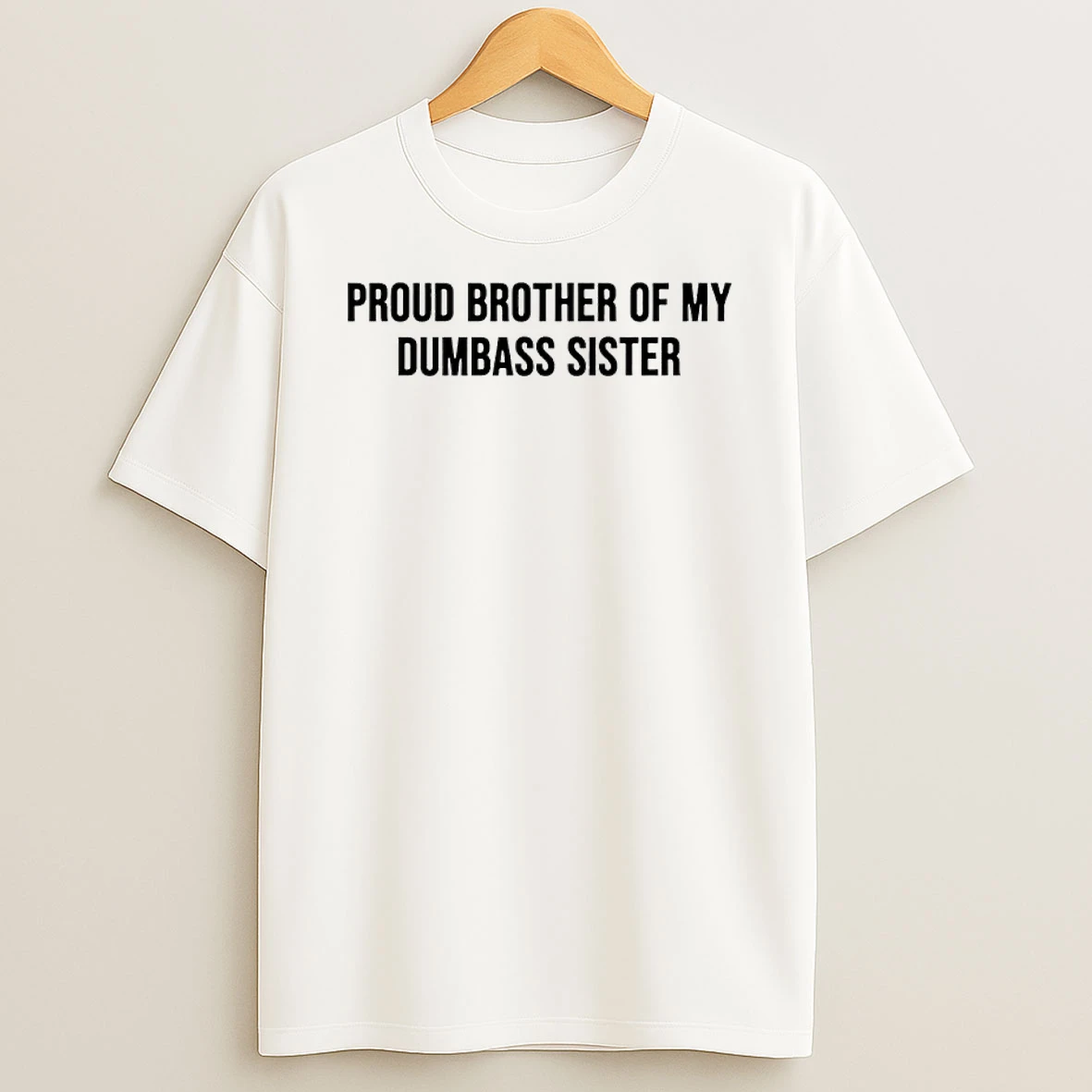 Proud Brother Of My Dumbass Sister Shirts