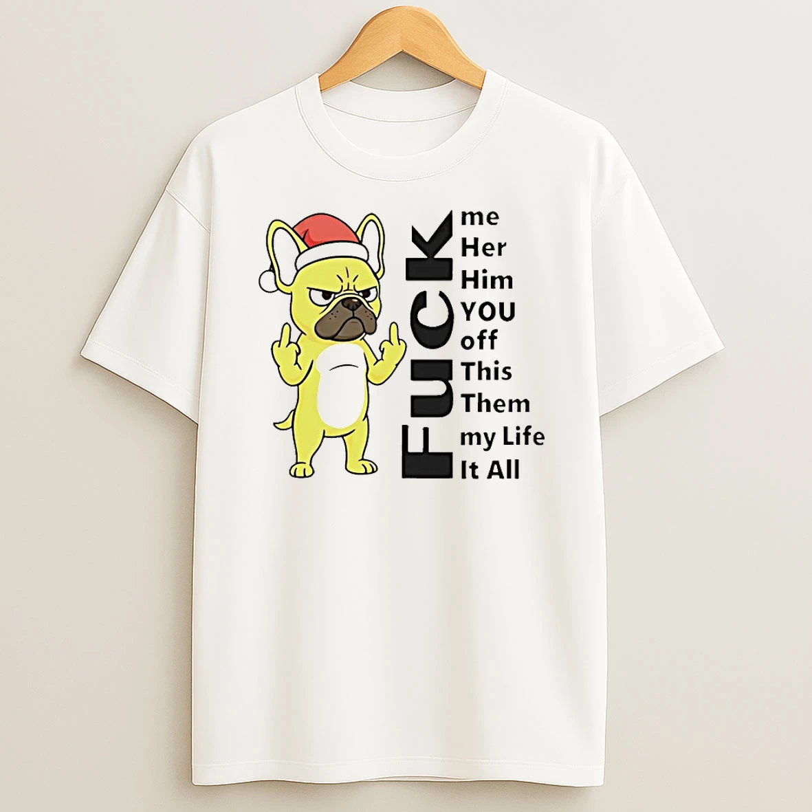 Pug Fuck Me Her Him You Off This Them My Life It All Shirts