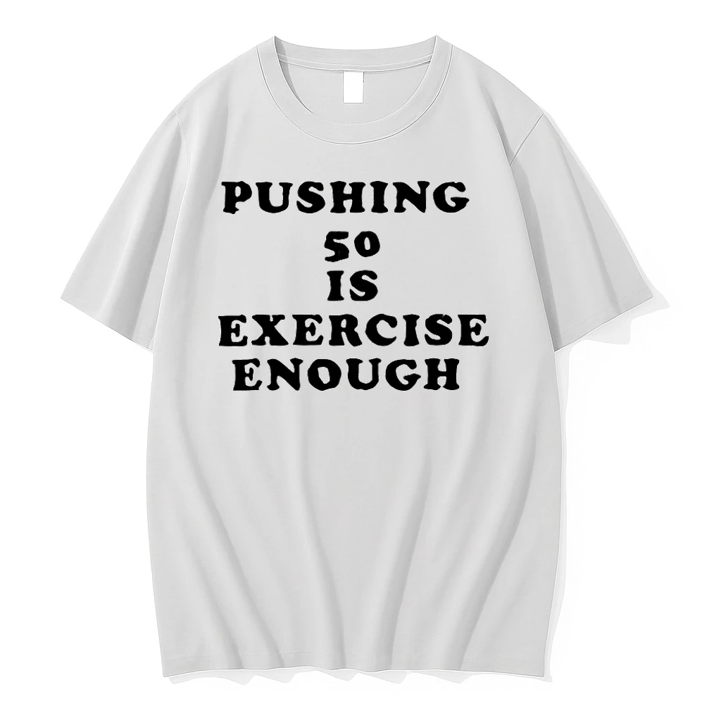 Pushing 50 Is Exercise Enough Shirts