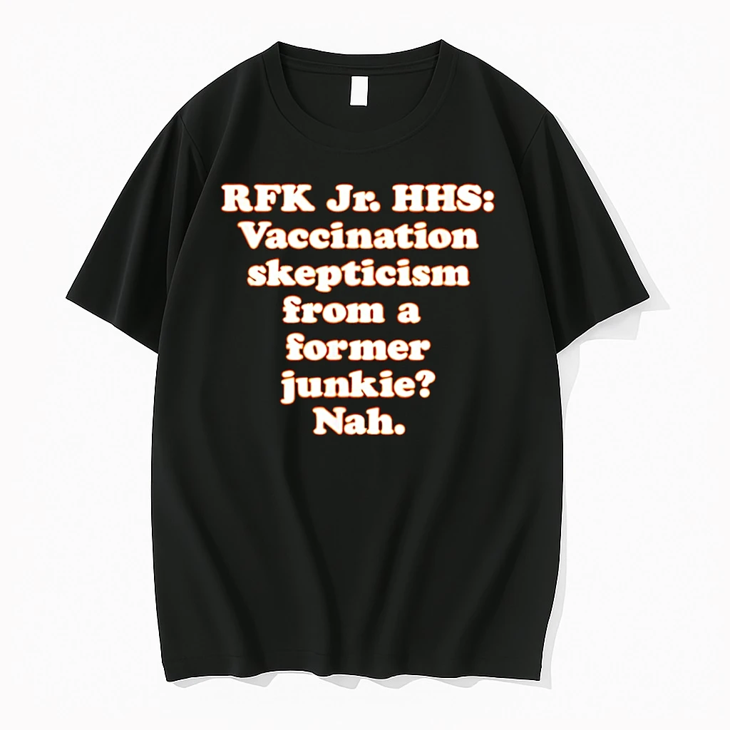 Rfk Jr Hhs Vaccination Skepticism From A Former Junkie Nah Shirts