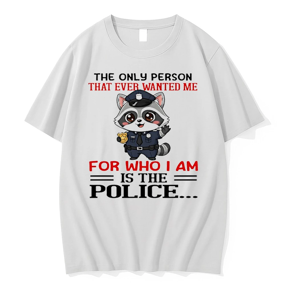 Raccoon The Only Person That Ever Wanted Me For Who I Am Is The Police Shirts