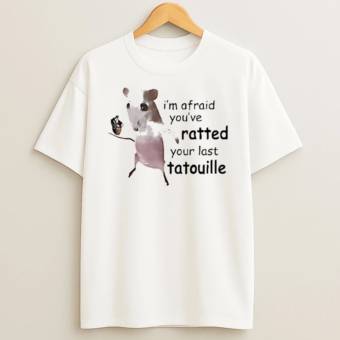 Rat Im Afraid Youve Ratted Your Last Tatouille Shirts