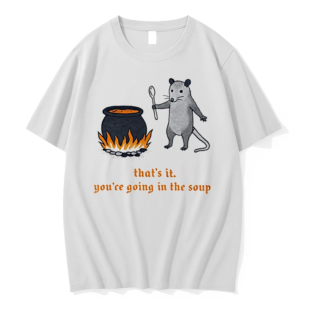 Rat Thats It Youre Going In The Soup Shirts