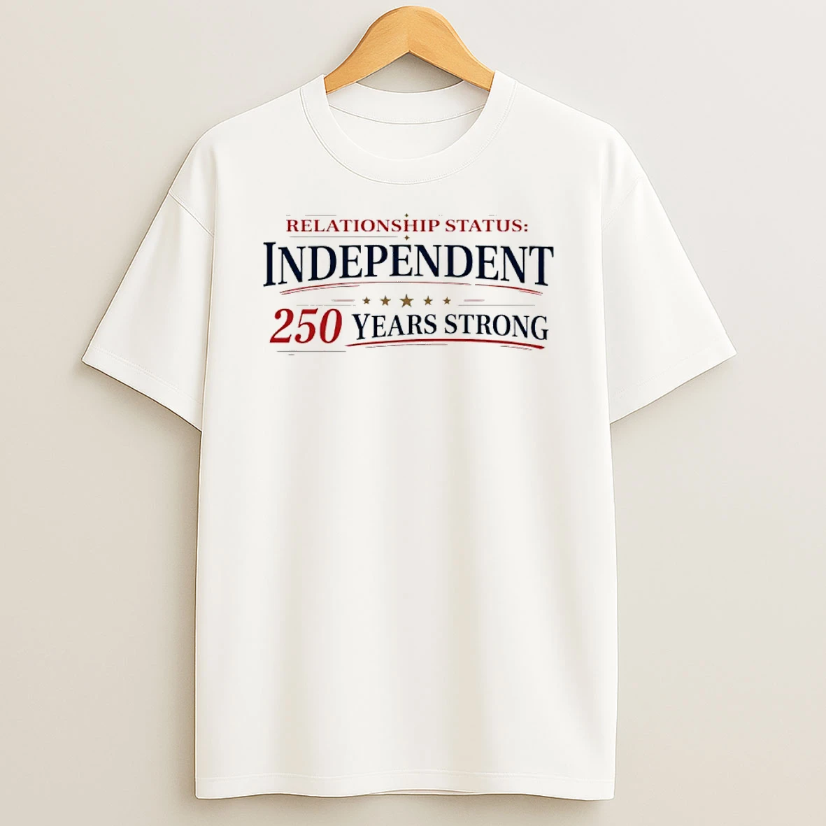 Relationship Status Independent 250 Years Strong Shirts