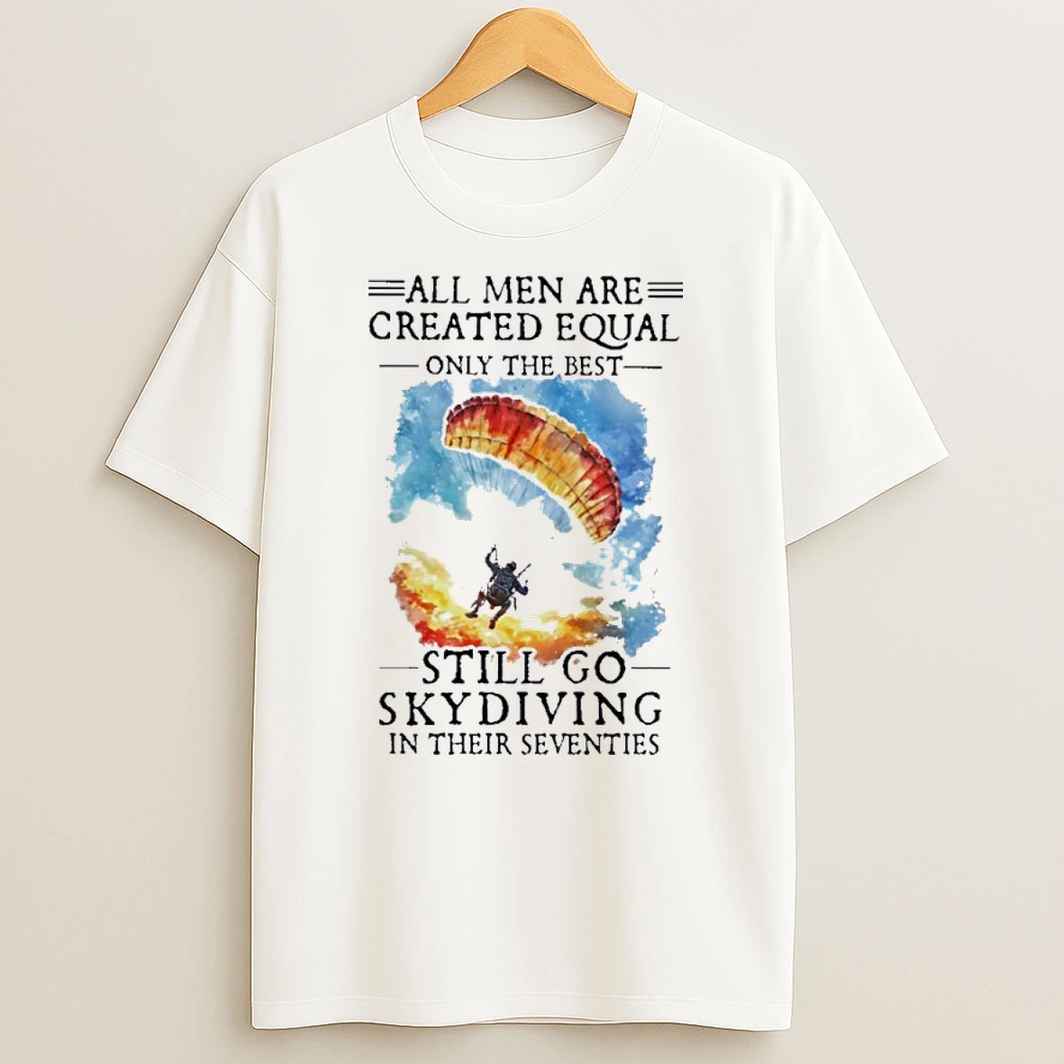 Retro All Men Are Created Equal Only The Best Still Go Skydiving In Their Seventies Shirts