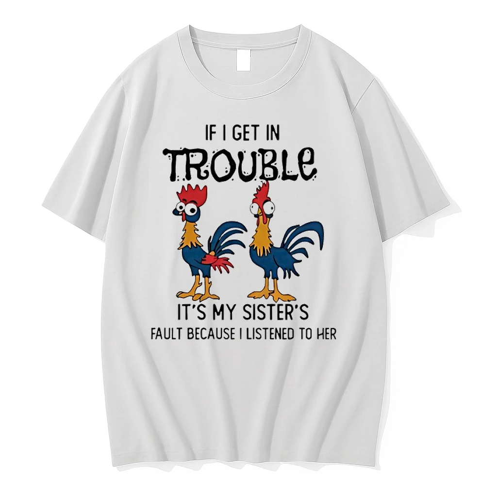 Rooster If I Get In Trouble Its My Sisters Fault Because I Listened To Her Shirts