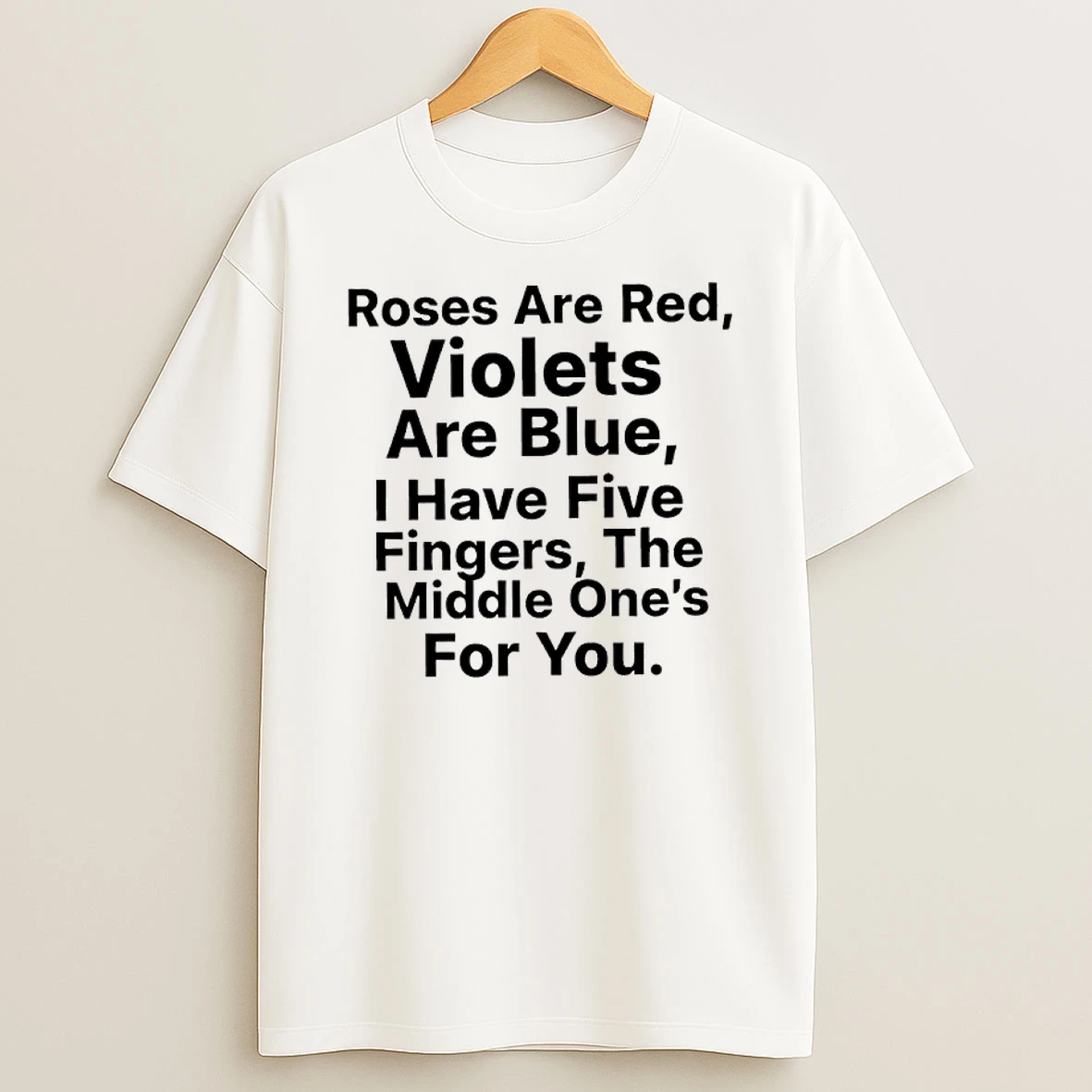 Rose Are Red Violets Are Blue I Have Five Fingers The Middle Ones For You Shirts