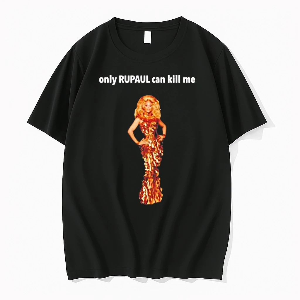 Rupauls Drag Race Only Rupaul Can Kill Me Shirts
