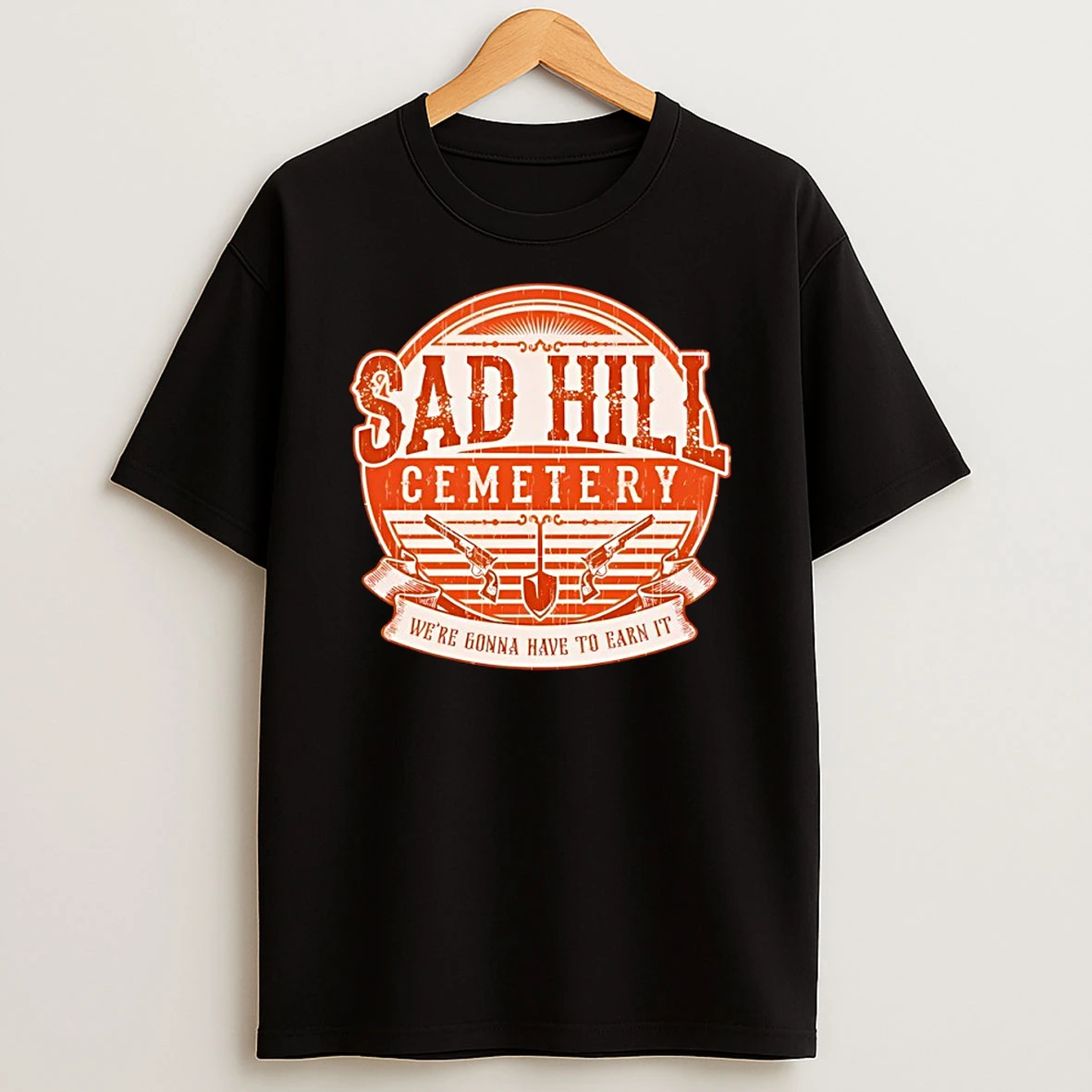 Sad Hill Cemetery Were Gonna Have To Earn It Shirts