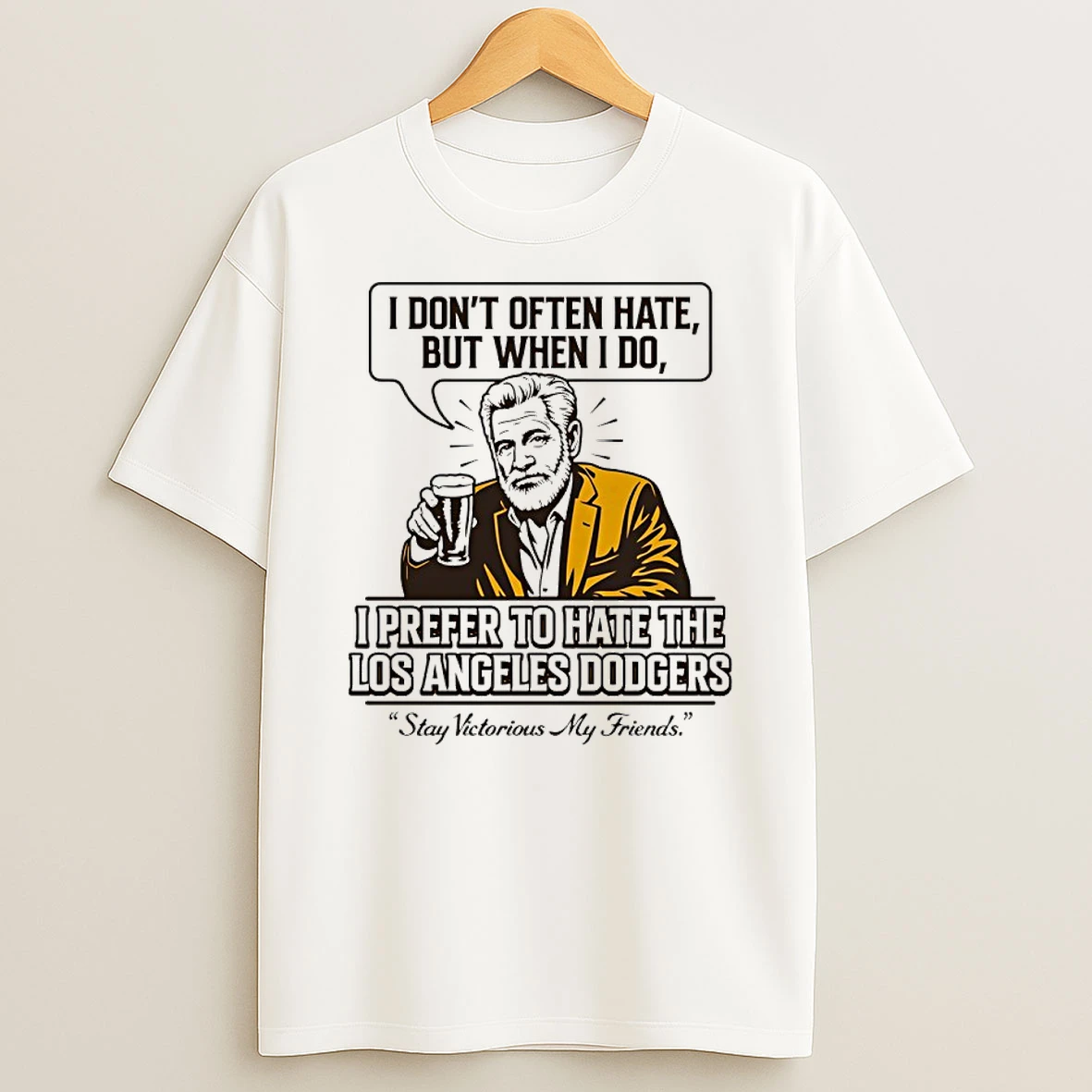 San Diego Padres Stay Victorious My Friends I Dont Often Hate But When I Do I Prefer To Hate The Los Angeles Dodgers Shirts
