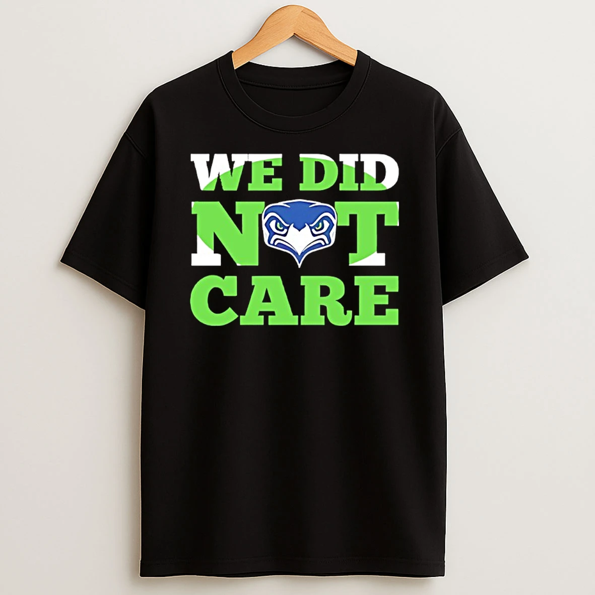Sea Hawks We Did Not Care Shirts